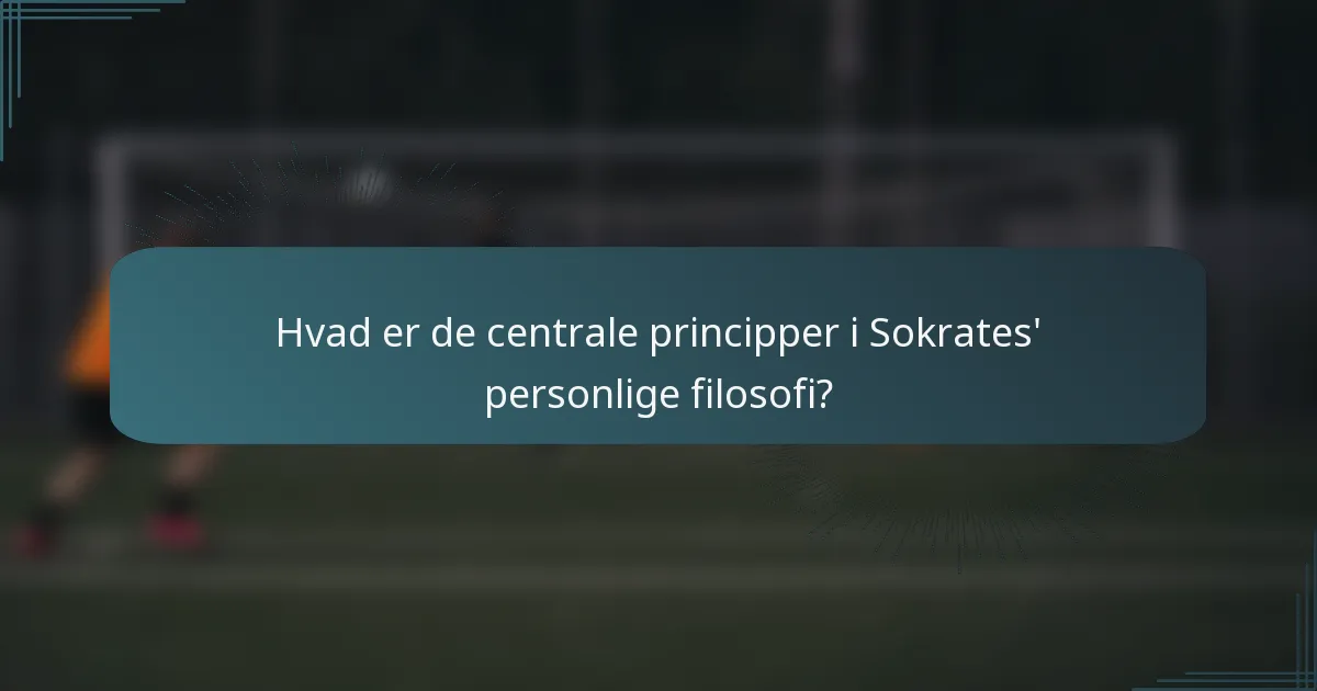 Hvad er de centrale principper i Sokrates' personlige filosofi?