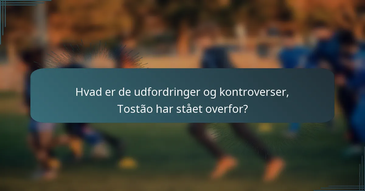 Hvad er de udfordringer og kontroverser, Tostão har stået overfor?