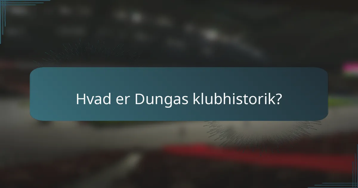 Hvad er Dungas klubhistorik?