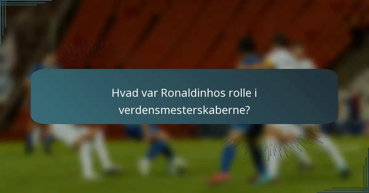 Hvad var Ronaldinhos rolle i verdensmesterskaberne?