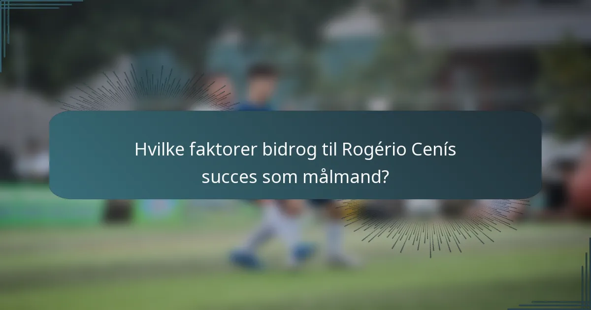 Hvilke faktorer bidrog til Rogério Cenís succes som målmand?