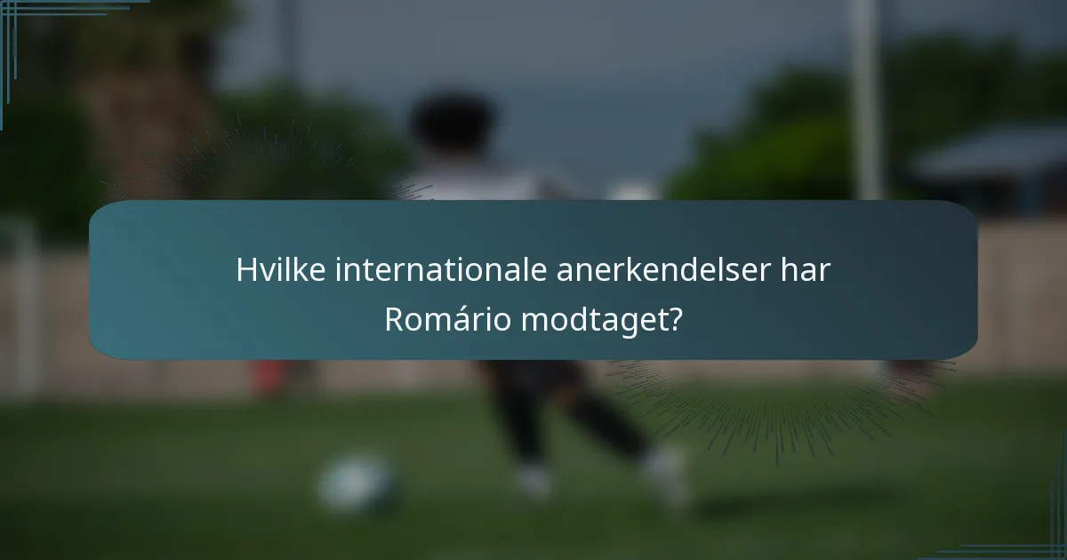 Hvilke internationale anerkendelser har Romário modtaget?