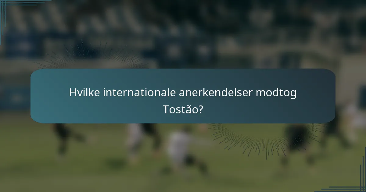 Hvilke internationale anerkendelser modtog Tostão?