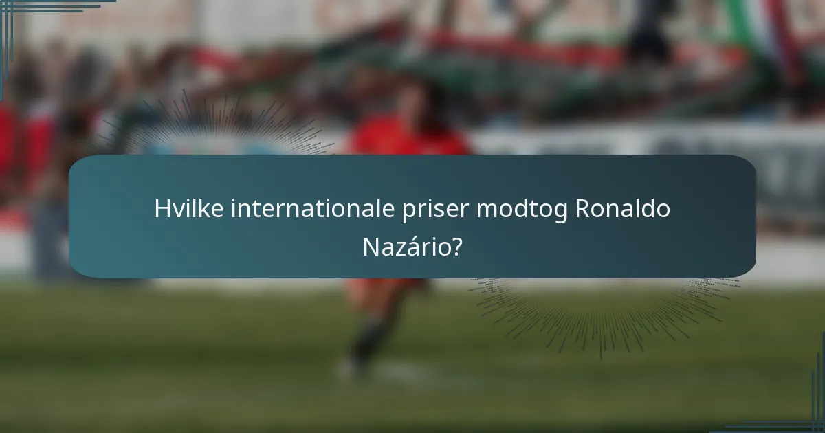 Hvilke internationale priser modtog Ronaldo Nazário?