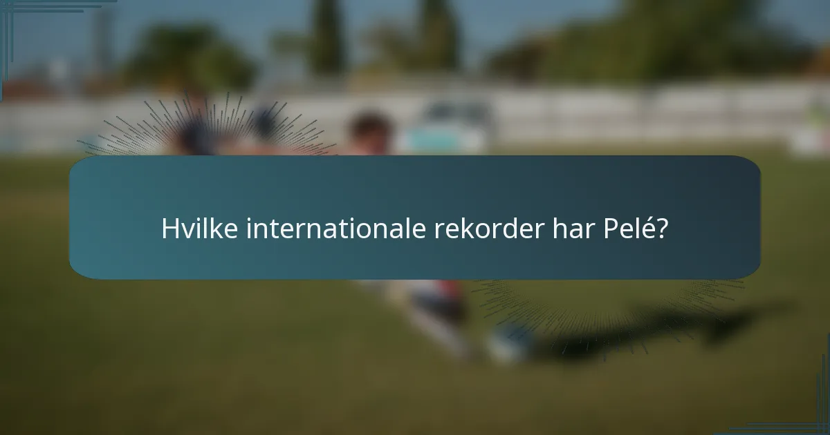 Hvilke internationale rekorder har Pelé?