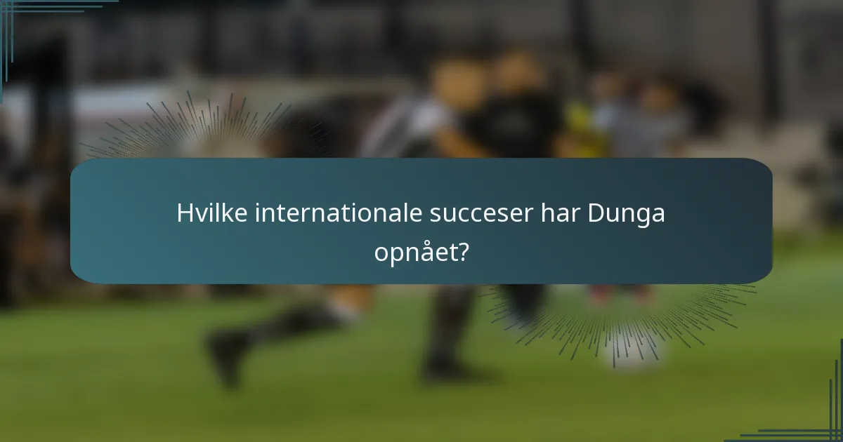 Hvilke internationale succeser har Dunga opnået?