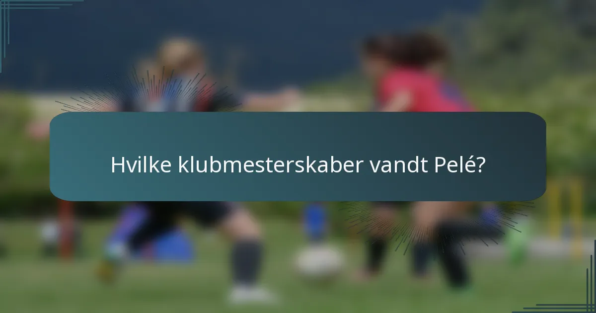 Hvilke klubmesterskaber vandt Pelé?