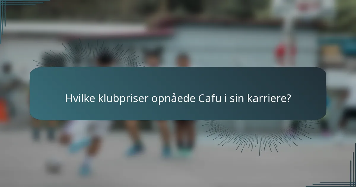 Hvilke klubpriser opnåede Cafu i sin karriere?