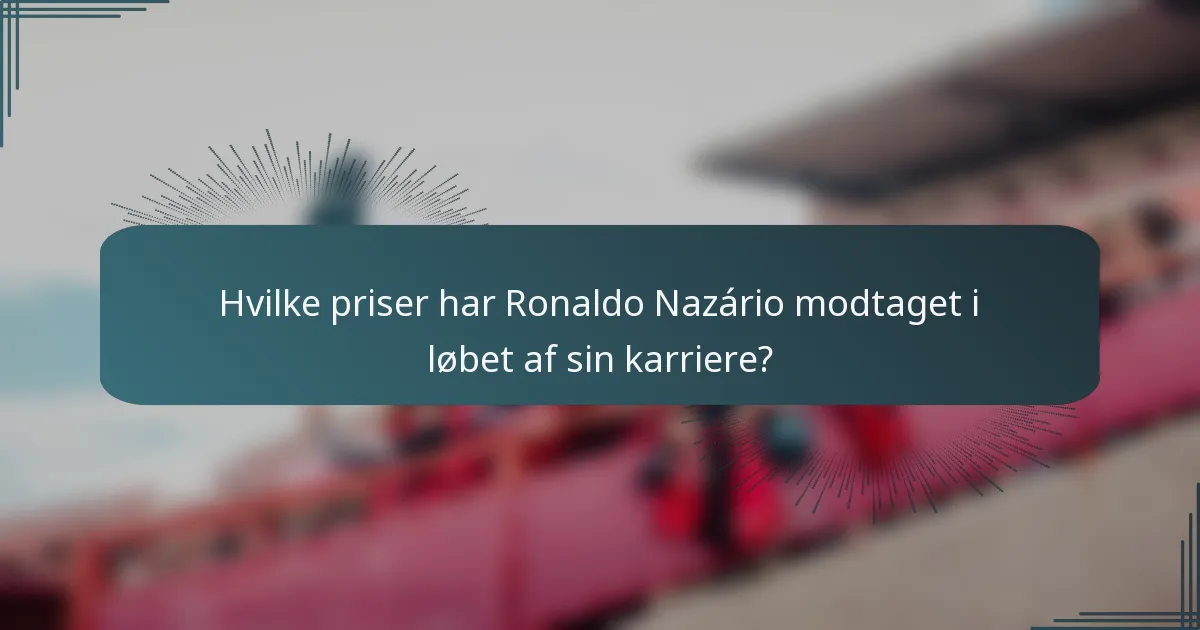 Hvilke priser har Ronaldo Nazário modtaget i løbet af sin karriere?