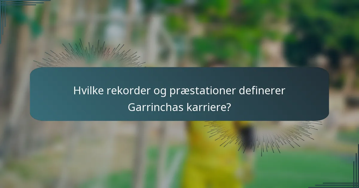 Hvilke rekorder og præstationer definerer Garrinchas karriere?