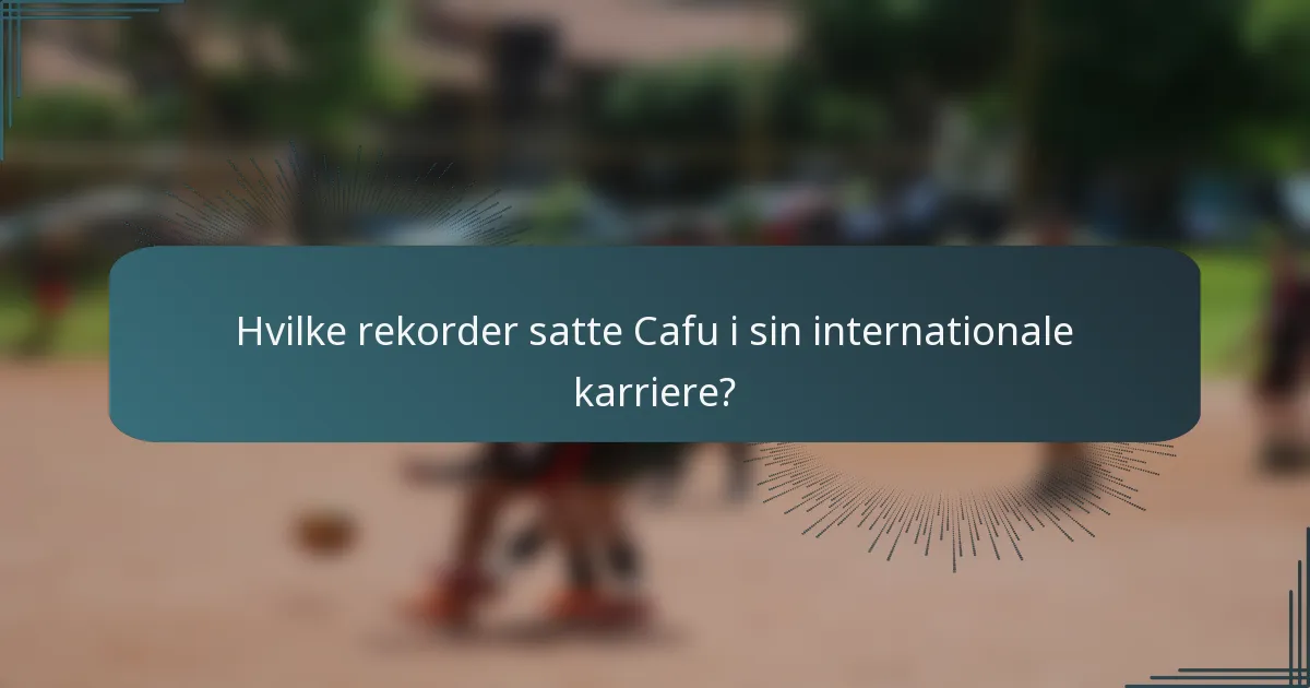 Hvilke rekorder satte Cafu i sin internationale karriere?
