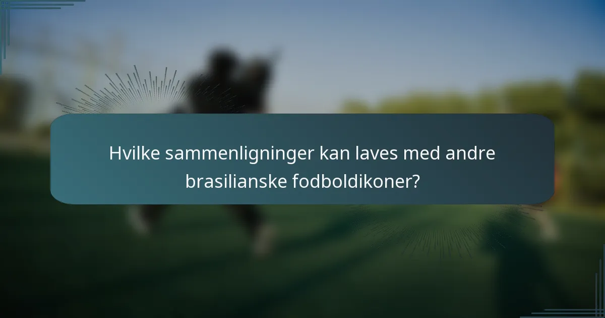Hvilke sammenligninger kan laves med andre brasilianske fodboldikoner?