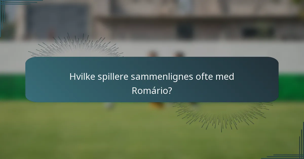 Hvilke spillere sammenlignes ofte med Romário?
