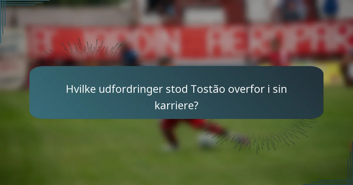 Hvilke udfordringer stod Tostão overfor i sin karriere?