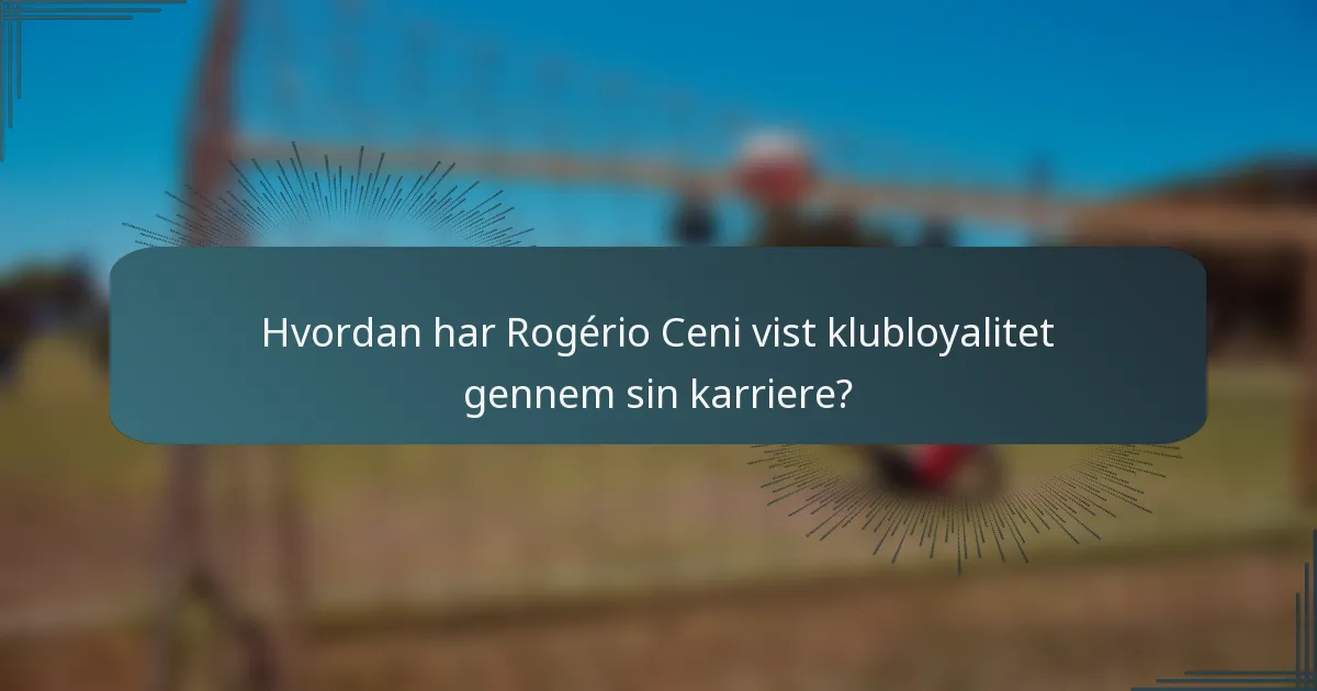 Hvordan har Rogério Ceni vist klubloyalitet gennem sin karriere?