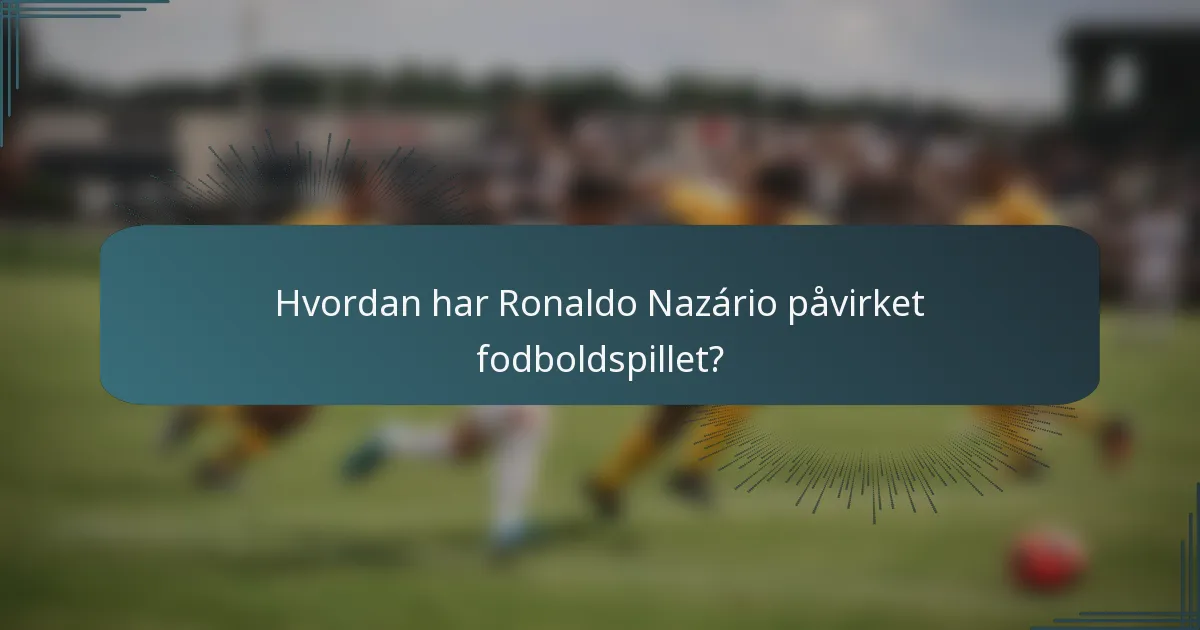 Hvordan har Ronaldo Nazário påvirket fodboldspillet?