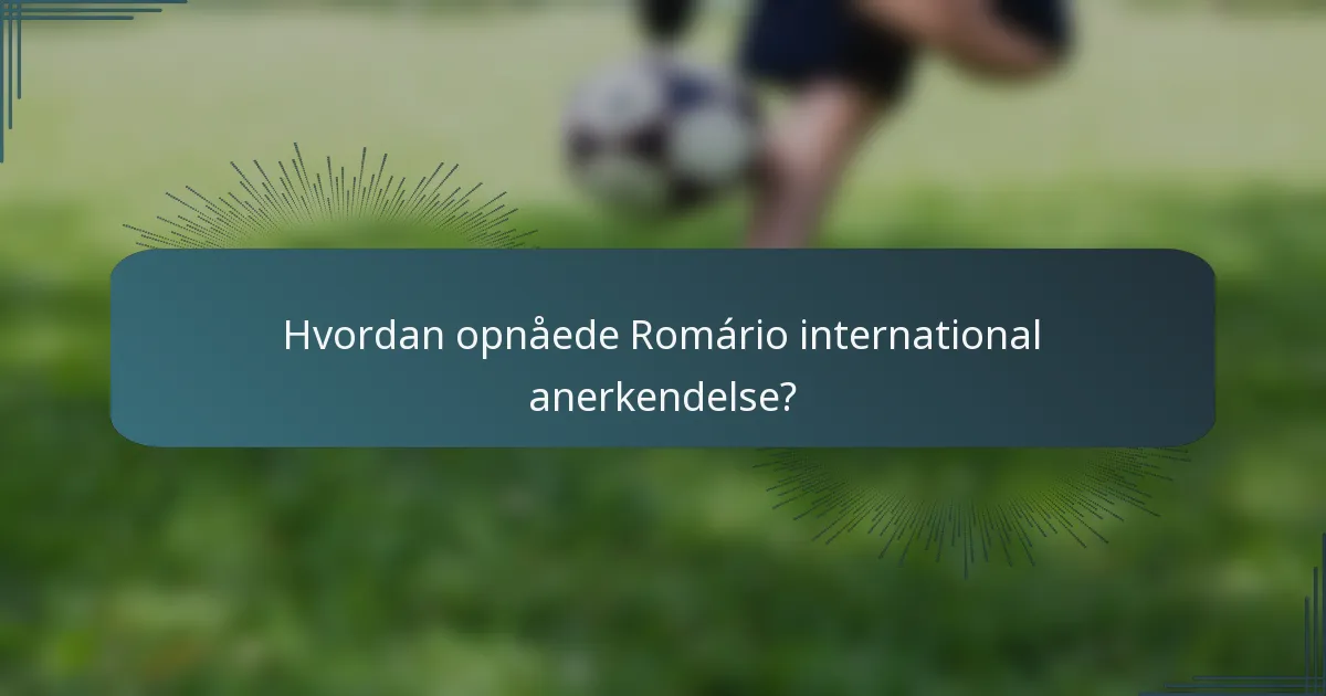 Hvordan opnåede Romário international anerkendelse?