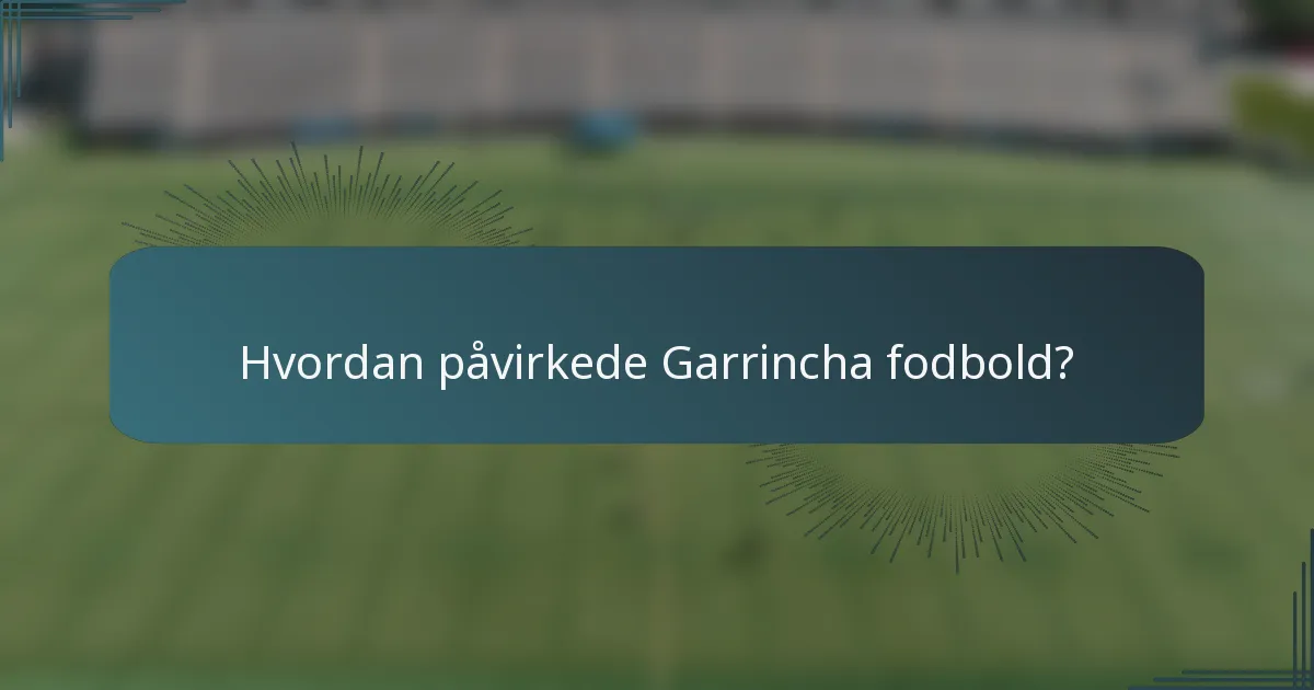 Hvordan påvirkede Garrincha fodbold?