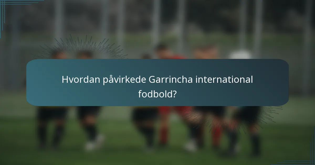 Hvordan påvirkede Garrincha international fodbold?