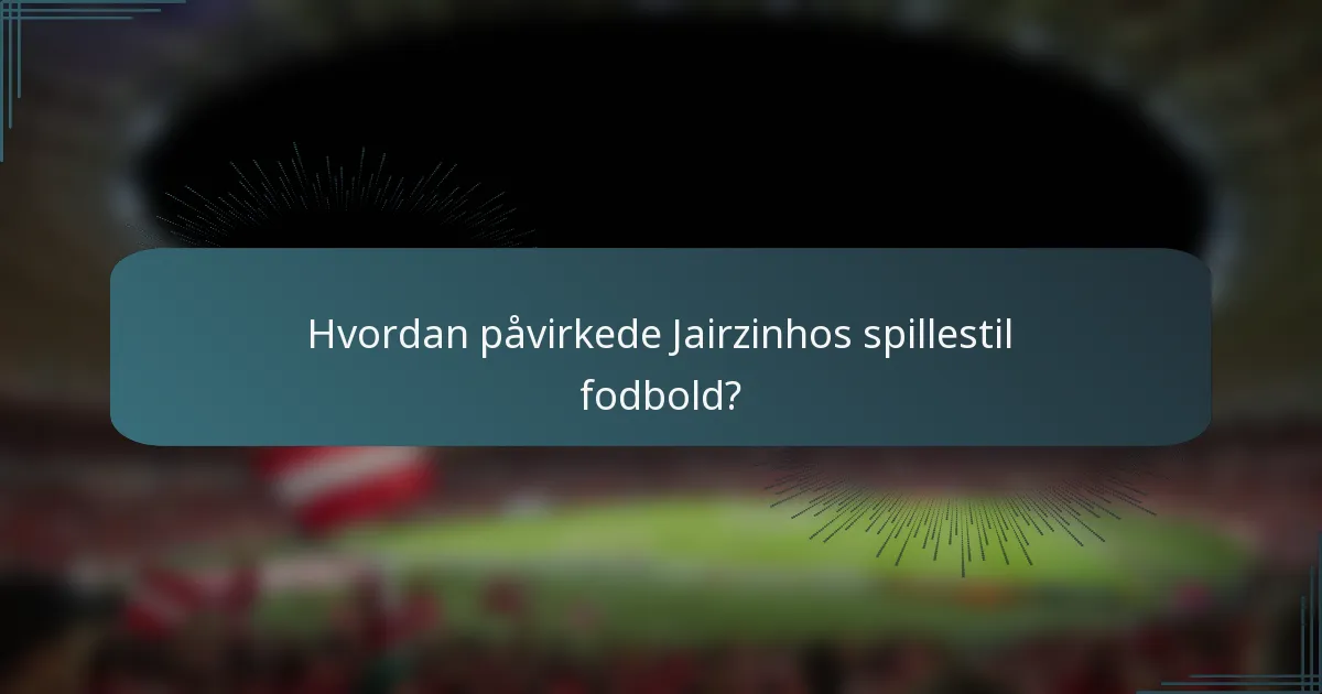 Hvordan påvirkede Jairzinhos spillestil fodbold?
