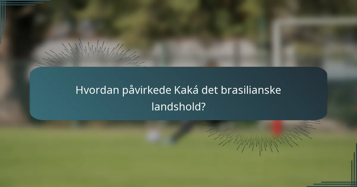 Hvordan påvirkede Kaká det brasilianske landshold?