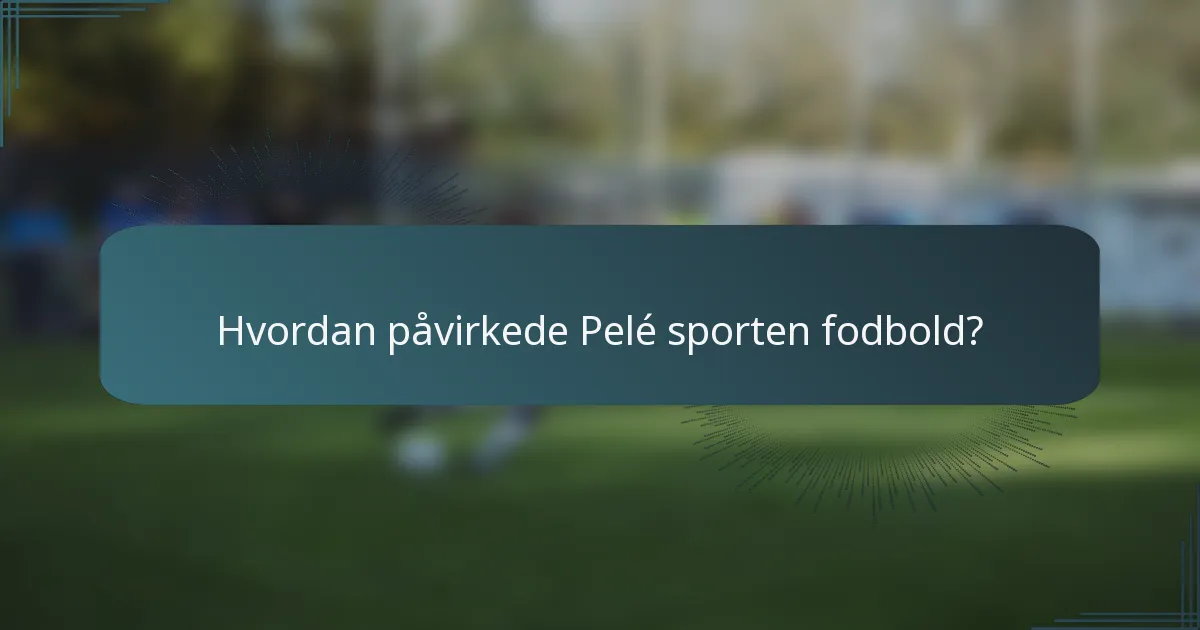 Hvordan påvirkede Pelé sporten fodbold?