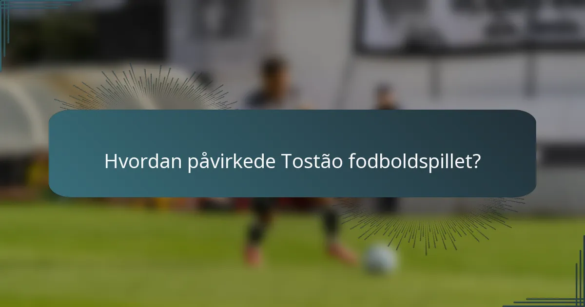 Hvordan påvirkede Tostão fodboldspillet?