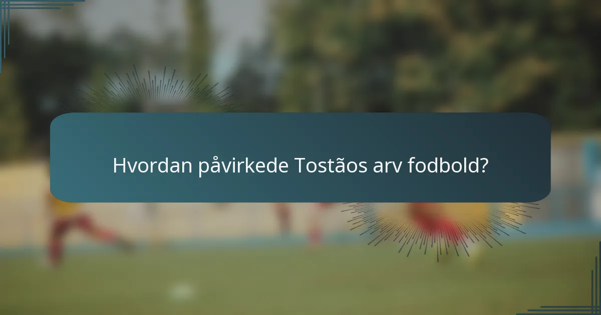 Hvordan påvirkede Tostãos arv fodbold?