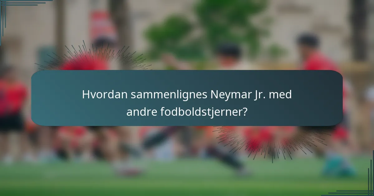 Hvordan sammenlignes Neymar Jr. med andre fodboldstjerner?